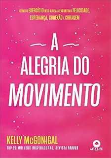 Livro A alegria do movimento: como o exercício nos ajuda a encontrar felicidade, esperança, conexão e coragem