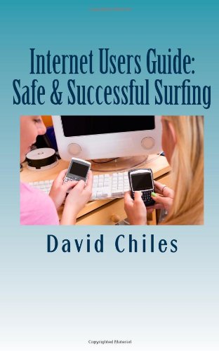 Internet Users Guide: Safe & Successful Surfing by David Chiles