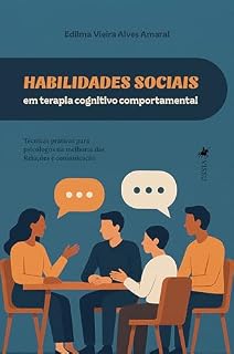Livro Habilidades Sociais em Terapia Cognitivo-Comportamental: Técnicas Práticas para Psicólogos na Melhoria das Relações e Comunicação