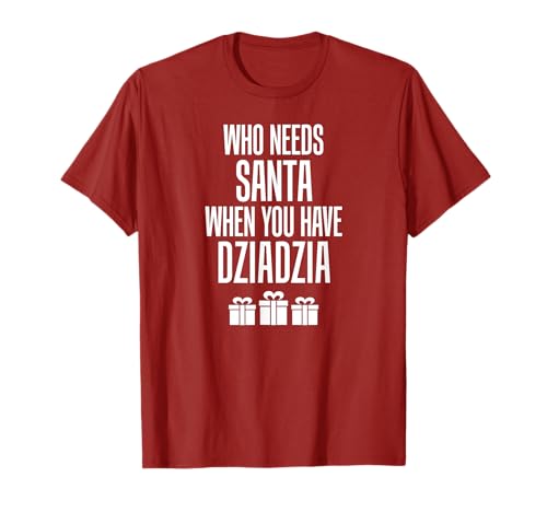 Who Needs Santa When You Have Dziadzia Polish Grandpa T-Shirt