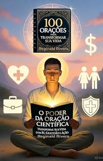 O Poder da Oração Científica no Século XXI : Fé, Mente e Neurociência em Sintonia com o Divino