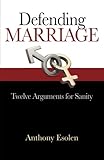 Defending Marriage: Twelve Arguments for Sanity