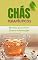 Livro Chás Terapêuticos : Receitas para Aliviar Dores e Inflamações