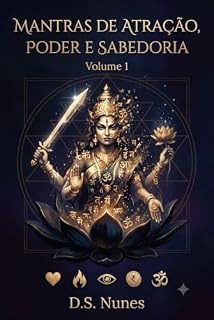 Livro Mantras de Atração, Poder e Sabedoria — Volume 1: Amor, Desejo, Prosperidade e Liberação segundo a Tradição Tântrica