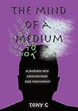 The Mind of a Medium: A journey into consciousness and mediumship by Tony Garrod