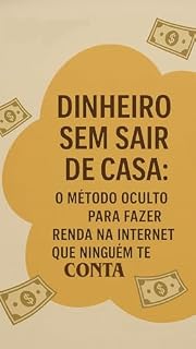 Livro DINHEIRO SEM SAIR DE CASA: O MÉTODO OCULTO PARA FAZER RENDA NA INTERNET QUE NINGUÉM TE CONTA