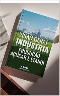 Livro VISÃO GERAL INDUSTRIA VISÃO GERAL INDUSTRIA PRODUÇÃO AÇÚCAR E ETANOL: PRODUÇÃO AÇÚCAR E ETANOL