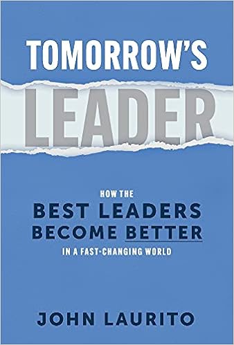 Tomorrow's Leader: How the Best Leaders Become Better in a Fast-Changing World
