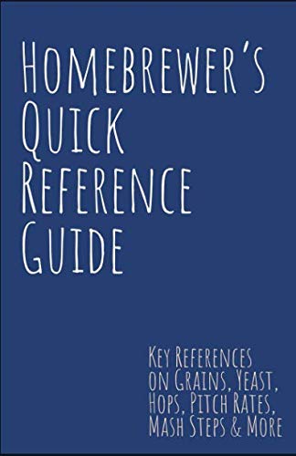Homebrewer's Quick Reference Guide: Key References on Grains, Yeast, Hops, Pitch Rates, Mash Steps, by Steve Smith