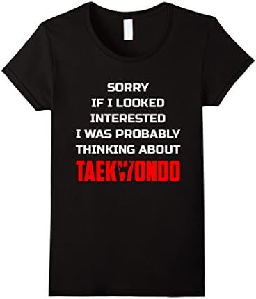 Womens I Looked Interested I Was Probably Thinking Taekwondo Shirt Medium Black