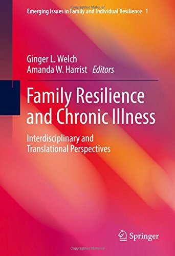 Family Resilience and Chronic Illness: Interdisciplinary and Translational Perspectives (Emerging Issues in Family and Individual Resilienc