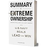 Summary of Extreme Ownership by Jocko Willink and Leif Babin: How U.S. Navy Seals Lead and Win