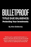 Bulletproof Title Due Diligence: Protecting Your