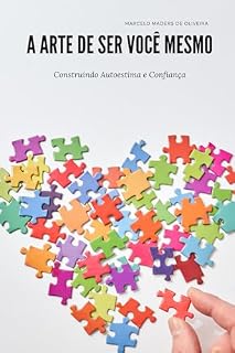 Livro A Arte de Ser Você Mesmo: Construindo Autoestima e Confiança