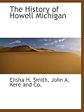 Front cover for the book The History of Howell, Michigan by Elisha H. Smith