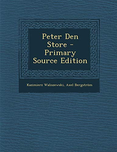 Peter Den Store - Primary Source Edition (Swedish Edition) by Kazimierz Waliszewski, Axel Bergström