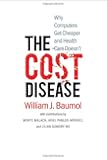 The Cost Disease: Why Computers Get Cheaper and Health Care Doesn't