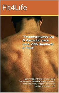 Livro Transformando-se: O Caminho para uma Vida Saudável e Feliz: Bem-vindo a "Transformando-se: O Caminho para uma Vida Saudável e Feliz". Este livro foi criado com o objetivo de motivar e inspirar você.