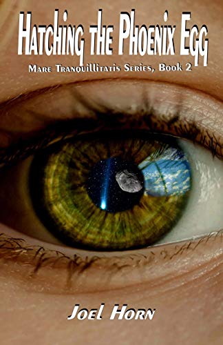 Hatching the Phoenix Egg (Mare Tranquillitatis Series Book 2) by [Horn, Joel]