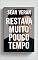 Livro “RESTAVA MUITO POUCO TEMPO” ("Confissões Literárias" Livro 3)