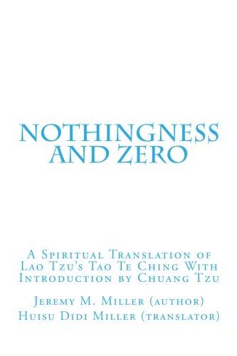 Nothingness And Zero A Spiritual Translation Of Lao Tzu S Tao Te Ching With Introduction By Chuang Tzu Dr Jeremy M Miller Pdf Parksatlessli