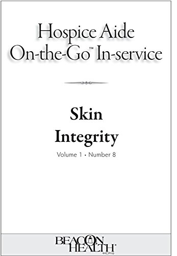 Hospice Aide On-The-Go-In-Service Lessons: Vol. 1, Issue 8: Skin Integrity