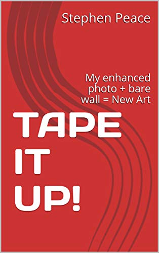 TAPE IT UP!: My enhanced photo + bare wall = New Art by Stephen Peace