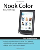 Nook Color Survival Guide - Step-by-Step User Guide for the Nook Color eReader: Using Hidden Features, Downloading FREE eBooks, Sending eMail, and Surfing Web (Mobi Manuals) 1463727151 Book Cover