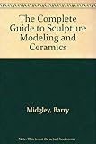 Complete Guide to Sculpture Modeling and Ceramics by