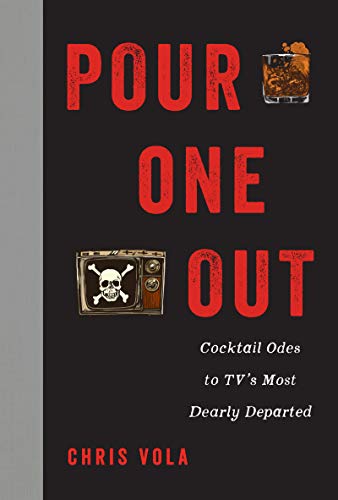 Pour One Out: Cocktail Odes to TV's Most Dearly Departed by Chris Vola