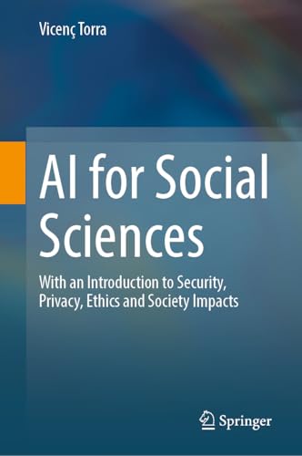 Ai for Social Sciences: With an Introduction to Security, Privacy, Ethics and Society Impacts
