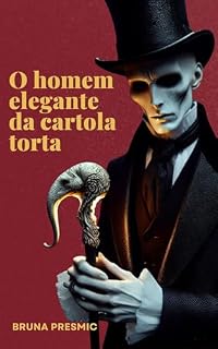 Livro O Homem Elegante da Cartola Torta (Contos Sombrios Sem Final Feliz - Segunda Parte Digital)