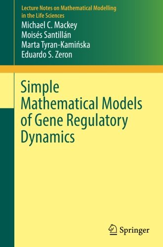 Simple Mathematical Models of Gene Regulatory Dynamics (Lecture Notes on Mathematical Modelling in the Life Sciences)