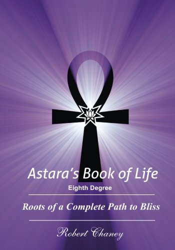 Astara's Book of Life - 8th Degree: Roots of a Complete Path to Bliss