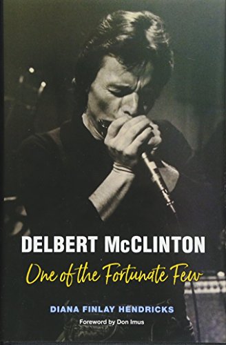 Delbert McClinton: One of the Fortunate Few (John and Robin Dickson Series in Texas Music, sponsored by Diana Finlay Hendricks