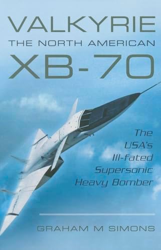 Valkyrie: North American's Mach 3 Superbomber: Jenkins, Dennis R
