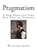 Pragmatism: A New Name for Some Old Ways of Thinking (William James - The Lectures)