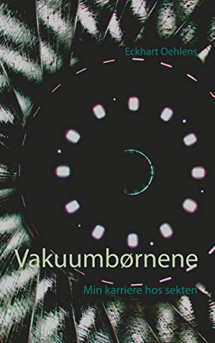 Vakuumbørnene: Min karriere hos sekten (Danish Edition) by Eckhart Oehlens
