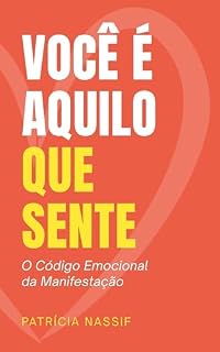 Livro VOCÊ É AQUILO QUE SENTE: O Código Emocional da Manifestação