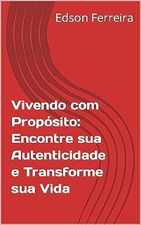 Livro Vivendo com Propósito: Encontre sua Autenticidade e Transforme sua Vida
