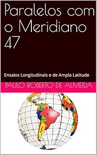 Livro Paralelos com o Meridiano 47: Ensaios Longitudinais e de Ampla Latitude (Pensamento Político Livro 8)