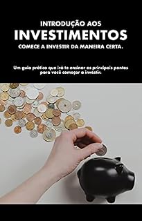 Livro Introdução aos Investimentos: Comece hoje mesmo a investir, seu futuro agradece.