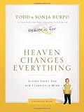 Heaven Changes Everything: Living Every Day with Eternity in Mind by Todd Burpo (2012-10-08)