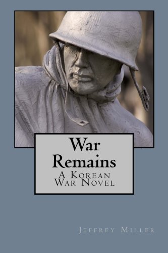 War Remains, A Korean War Novel (Studies in Macroeconomic History)