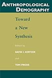 Anthropological Demography: Toward a New Synthesis (Population and Development Series)