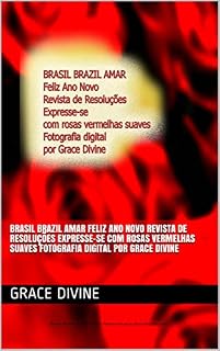 Livro BRASIL BRAZIL AMAR Feliz Ano Novo Revista de Resoluções Expresse-se com rosas vermelhas suaves Fotografia digital por Grace Divine