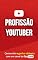 Livro COMO GANHAR DINHEIRO NO YOUTUBE: Profissão Youtuber, Aprenda a Criar o Seu Canal No Youtube e a ser um Youtuber de Sucesso