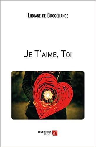 Je T Aime Toi French Edition De Broceliande Ludiane 9782312045344 Amazon Com Books