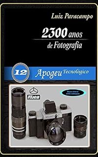 Livro 2300 Anos de Fotografia - Volume 12 - Apogeu Tecnológico: Apogeu Tecnológico (2300 Anos de Fotografia - Luiz Paracampo)