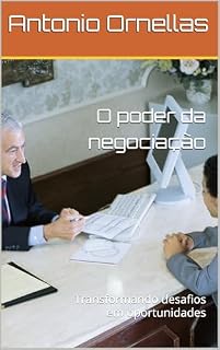 Livro O poder da negociação : Transformando desafios em oportunidades (Liderança Inspiradora)